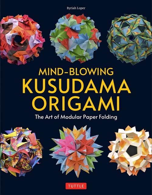 Mind-Blowing Kusudama Origami: The Art of Modular Paper Folding (Paperback)