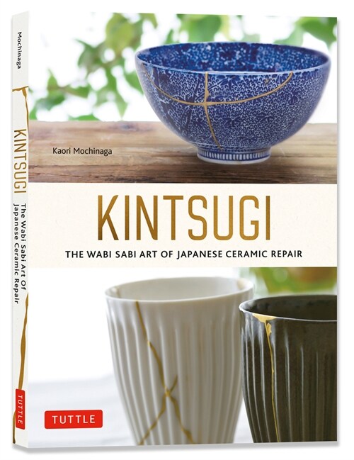 Kintsugi: The Wabi Sabi Art of Japanese Ceramic Repair (Paperback)