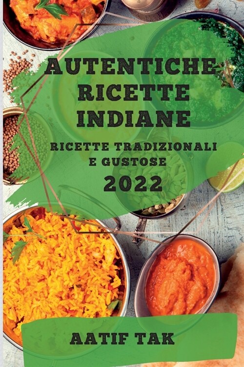 Autentiche Ricette Indiane 2022: Ricette Tradizionali E Gustose (Paperback)