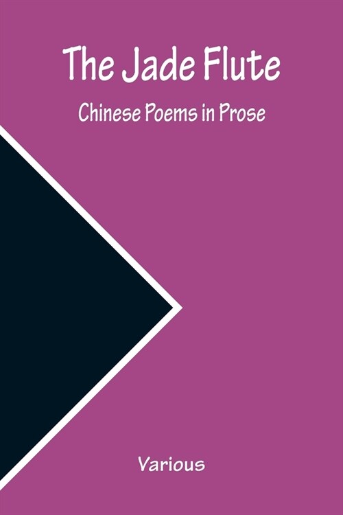 The Jade Flute: Chinese Poems in Prose (Paperback)