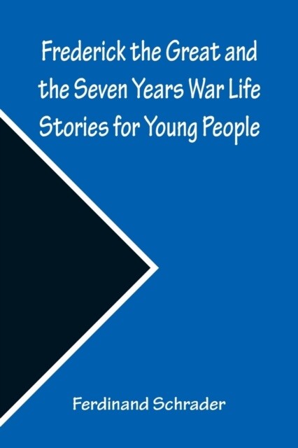 Frederick the Great and the Seven Years War Life Stories for Young People (Paperback)