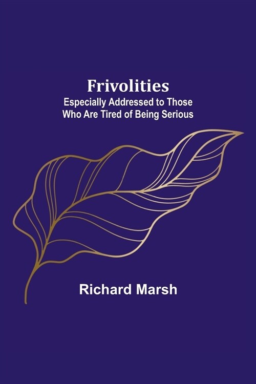 Frivolities: Especially Addressed to Those Who Are Tired of Being Serious (Paperback)