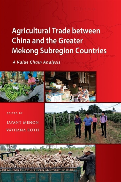 Agricultural Trade between China and the Greater Mekong Subregion Countries: A Value Chain Analysis (Paperback)