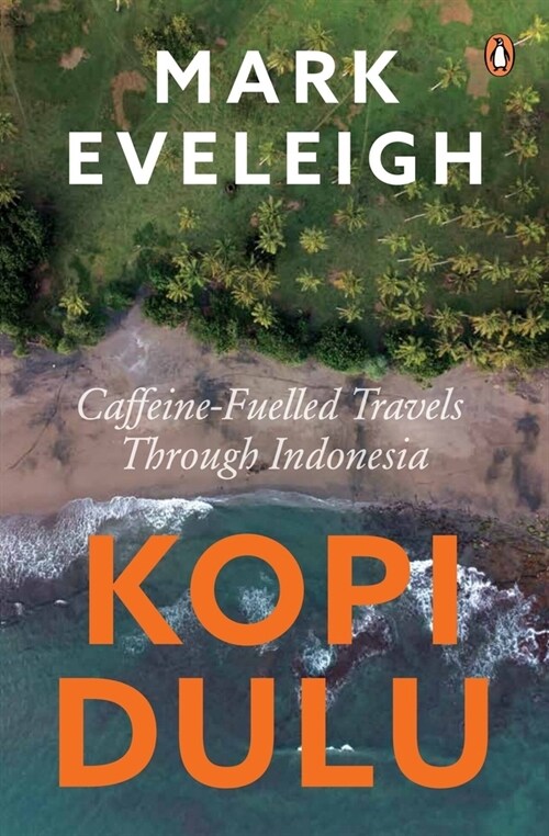 Kopi Dulu: Caffeine-Fuelled Island-Hopping Through Indonesia (Paperback)