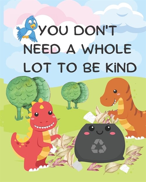 You Dont Need A Whole Lot to be Kind: A Kindness Picture Book for Kids Ages 0-6 (Paperback)