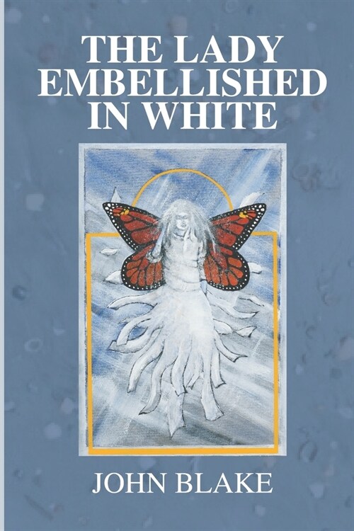 The Lady Embellished in White: A Mans Transcendental Quest to Discover the Mysteries of Life (Paperback)