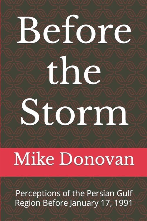 Before the Storm: Perceptions of the Persian Gulf Region Before January 17, 1991 (Paperback)