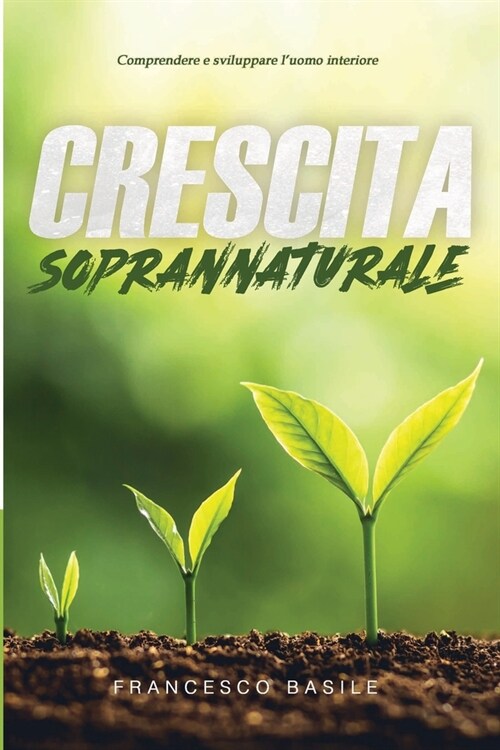 Crescita Soprannaturale: Comprendere e sviluppare luomo interiore (Paperback)