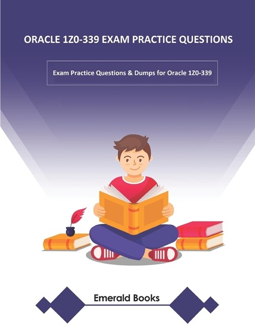 Oracle 1z0-339 Exam Practice Questions: Exam Practice Questions & Dumps for Oracle 1Z0-339 (Paperback)