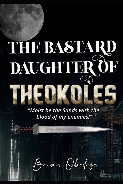 The Bastard Daughter Of Theokoles (Paperback)