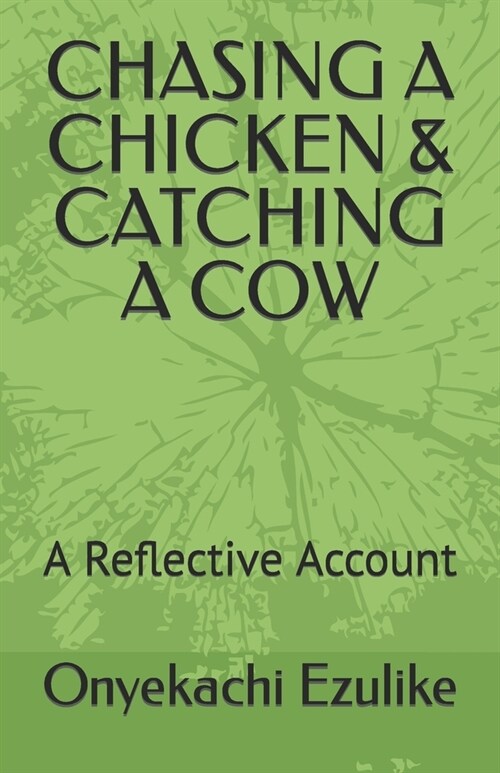 Chasing a Chicken & Catching a Cow: A Reflective Account (Paperback)