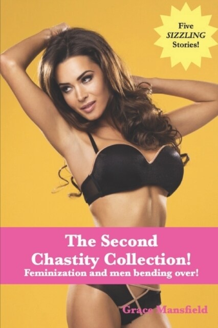 The Second Chastity Collection!: Feminization and men bending over! (Paperback)