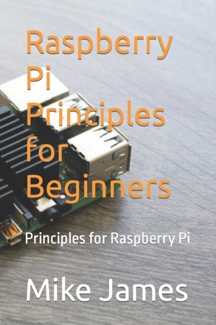 Raspberry Pi Principles for Beginners: Principles for Raspberry Pi (Paperback)