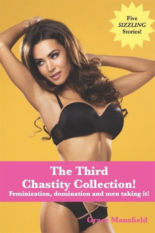 The Third Chastity Collection!: Feminization, domination and men taking it! (Paperback)