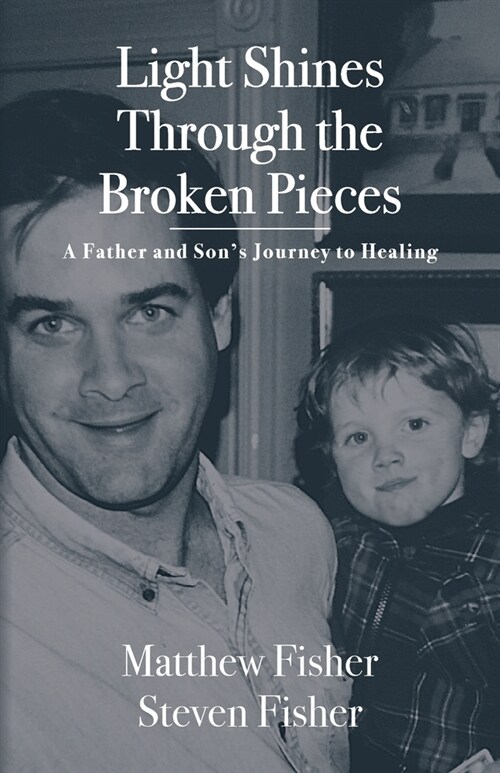 Light Shines Through the Broken Pieces: A Father and Sons Journey to Healing (Paperback)