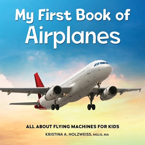 My First Book of Airplanes: All about Flying Machines for Kids (Hardcover)