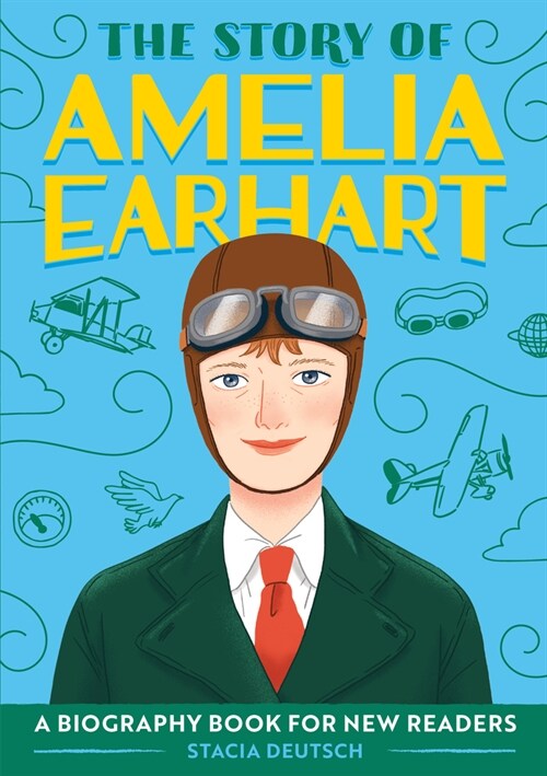 The Story of Amelia Earhart: A Biography Book for New Readers (Hardcover)