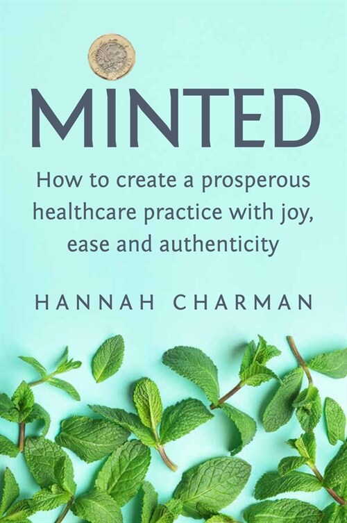 Minted : How To Create A Prosperous Healthcare Practice with Joy, Ease and Authenticity (Paperback)