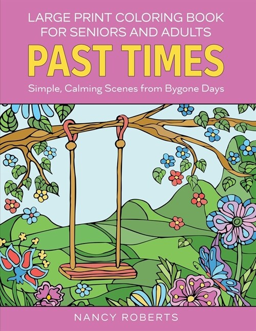 Large Print Coloring Book for Seniors and Adults: Past Times: Simple, Calming Scenes from Bygone Days - Easy to Color with Colored Pencils or Markers (Paperback)