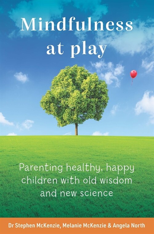 Mindfulness at Play: Parenting Healthy, Happy Children with Old Wisdom and New Science (Paperback)