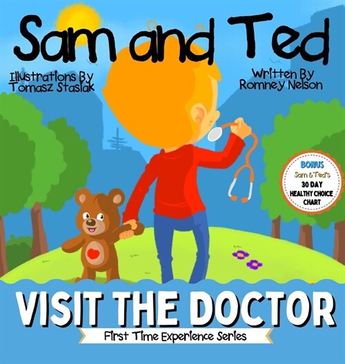 Sam and Ted Visit the Doctor: First Time Experiences Going to the Doctor Book For Toddlers Helping Parents and Guardians by Preparing Kids For Their (Hardcover)