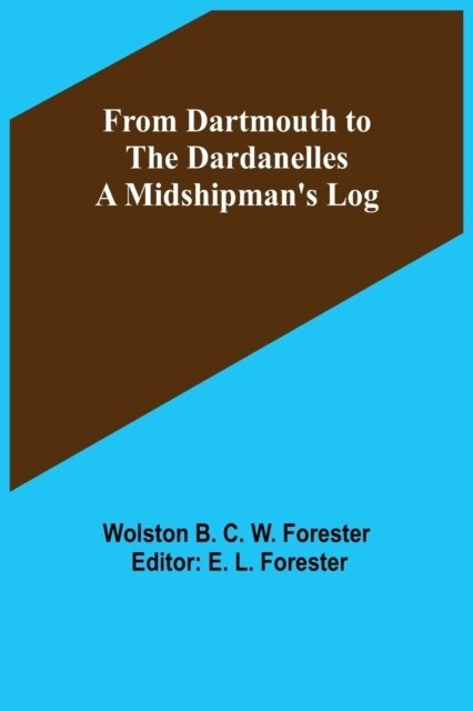 From Dartmouth to the Dardanelles: A Midshipmans Log (Paperback)