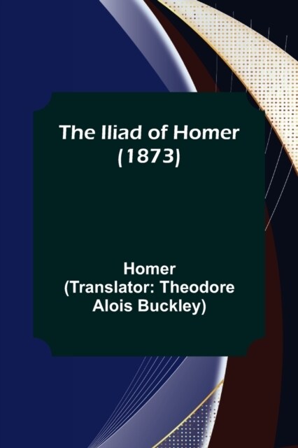 The Iliad of Homer (1873) (Paperback)