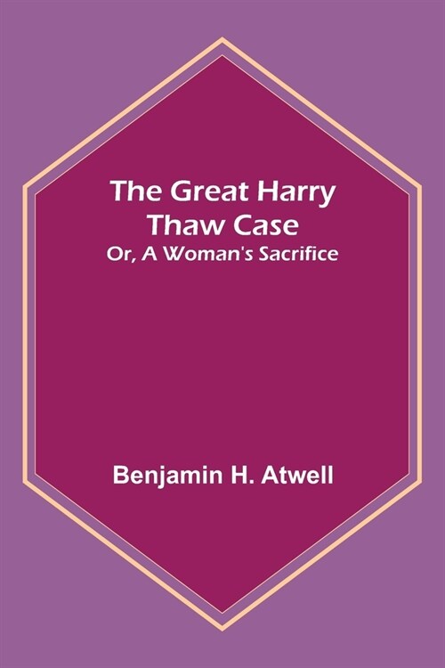 The Great Harry Thaw Case; Or, A Womans Sacrifice (Paperback)