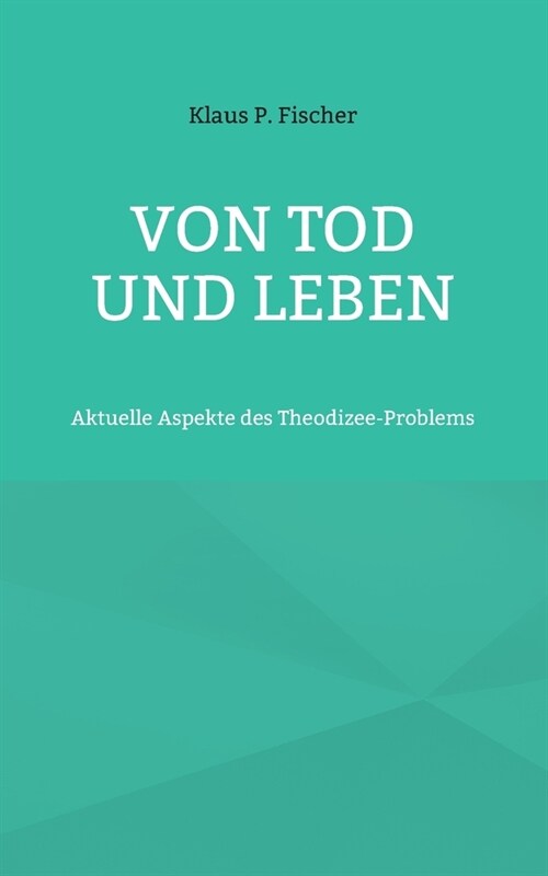 Von Tod und Leben: Aktuelle Aspekte des Theodizee-Problems (Paperback)