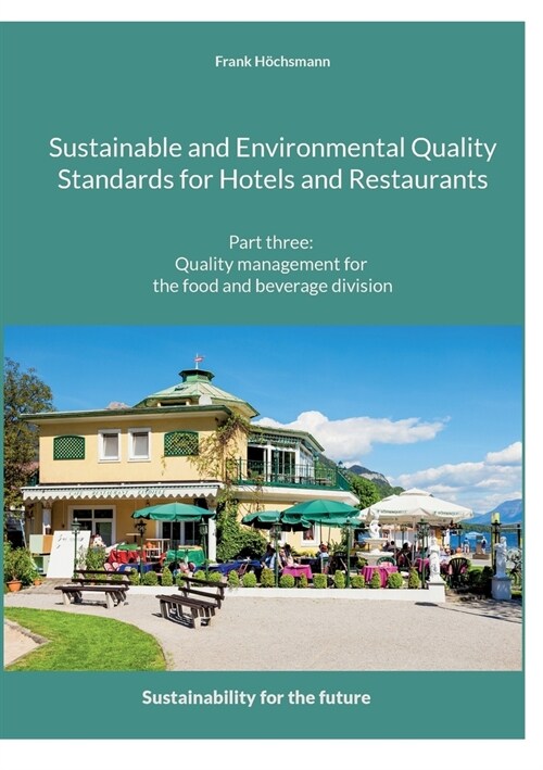 Sustainable and Environmental Quality Standards for Hotels and Restaurants: Part three: Quality management for the food and beverage division (Paperback)