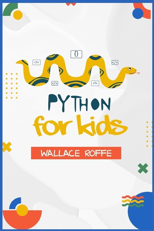 Python for Kids: An Intuitive Approach To Python Programming For Newcomers (2022 Guide for Beginners) (Paperback)