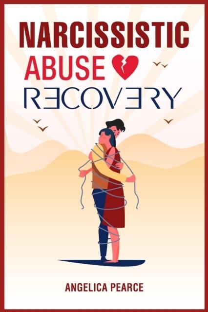 Narcissistic Abuse Recovery: How to Spot a Narcissist Whos Hiding in Plain Sight? In-Depth Information on How to Recognize, Avoid, and Finally End (Paperback)