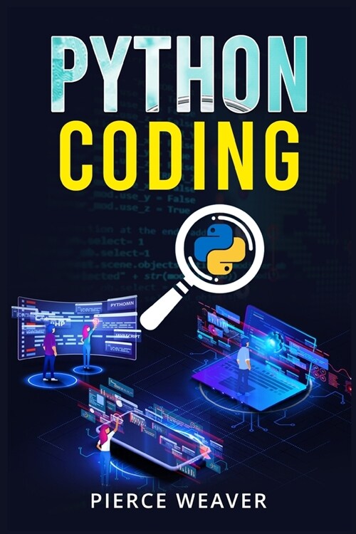 Python Coding: Become a Coder Fast. Machine Learning, Data Analysis Using Python, Code-Creation Methods, and Beginners Programming T (Paperback)