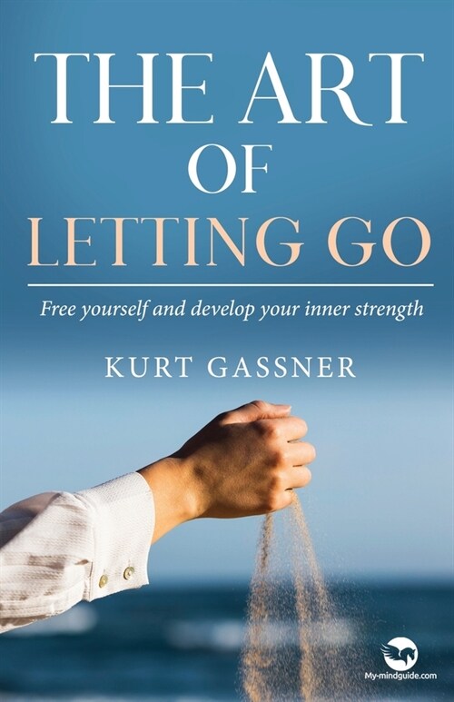 The Art of Letting Go: Free yourself and develop your inner strength (Paperback)