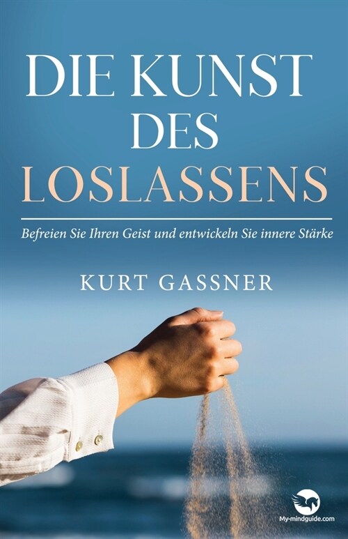 Die Kunst Des Loslassens: Befreien Sie Ihren Geist und entwickeln Sie innere St?ke (Paperback)