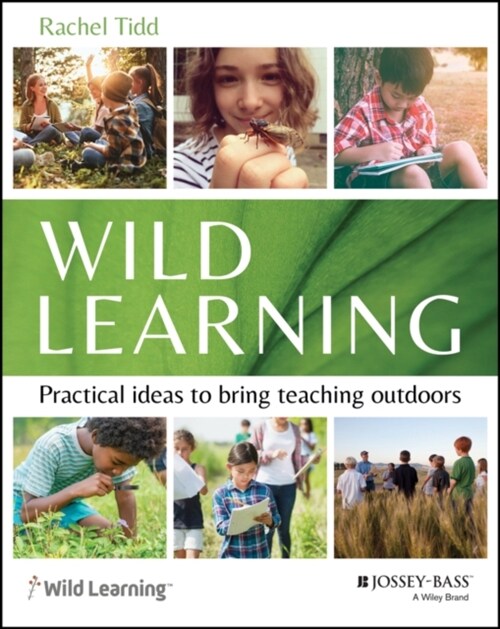 Wild Learning: Practical Ideas to Bring Teaching Outdoors (Paperback)