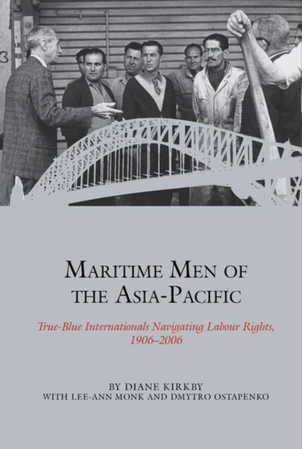 Maritime Men of the Asia-Pacific : True-Blue Internationals Navigating Labour Rights 1906-2006 (Hardcover)