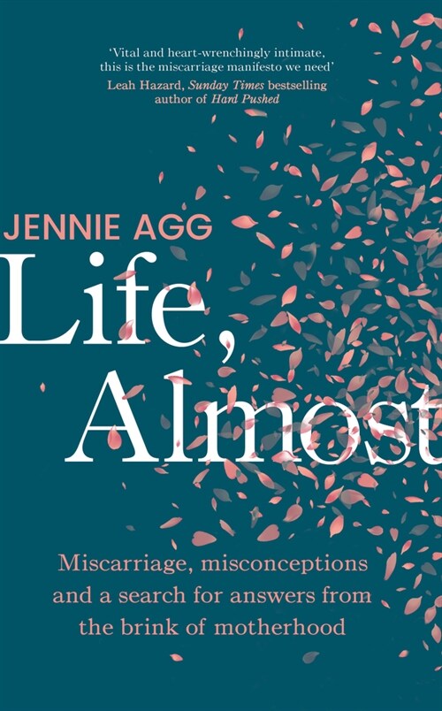 Life, Almost : Miscarriage, misconceptions and a search for answers from the brink of motherhood (Hardcover)