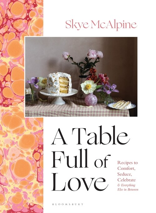 A Table Full of Love : Recipes to Comfort, Seduce, Celebrate & Everything Else In Between (Hardcover)