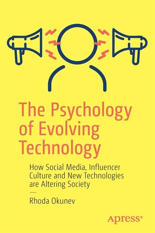 The Psychology of Evolving Technology: How Social Media, Influencer Culture and New Technologies Are Altering Society (Paperback)