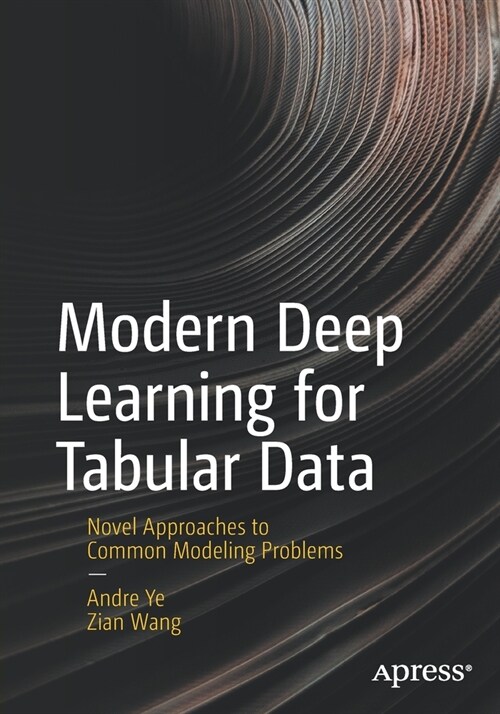 Modern Deep Learning for Tabular Data: Novel Approaches to Common Modeling Problems (Paperback)