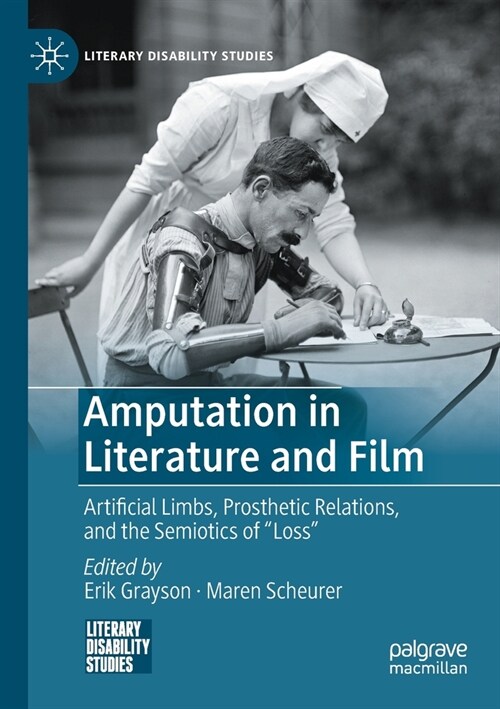 Amputation in Literature and Film: Artificial Limbs, Prosthetic Relations, and the Semiotics of Loss (Paperback)