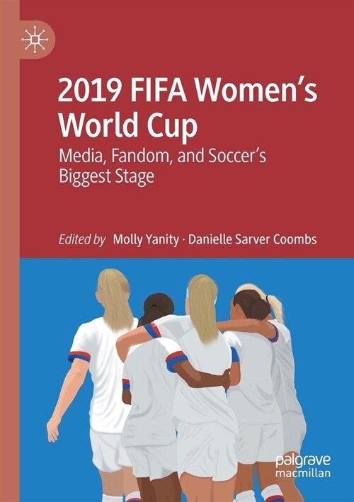 2019 FIFA Womens World Cup: Media, Fandom, and Soccers Biggest Stage (Paperback)
