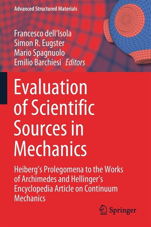 Evaluation of Scientific Sources in Mechanics: Heibergs Prolegomena to the Works of Archimedes and Hellingers Encyclopedia Article on Continuum Mech (Paperback)