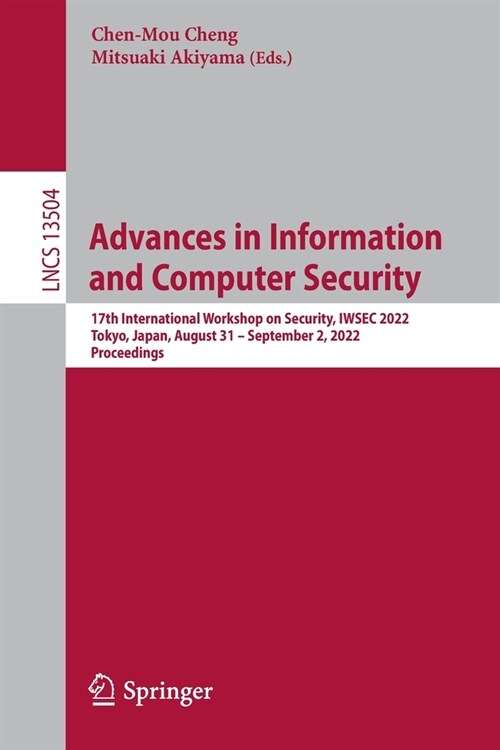 Advances in Information and Computer Security: 17th International Workshop on Security, IWSEC 2022, Tokyo, Japan, August 31 - September 2, 2022, Proce (Paperback)