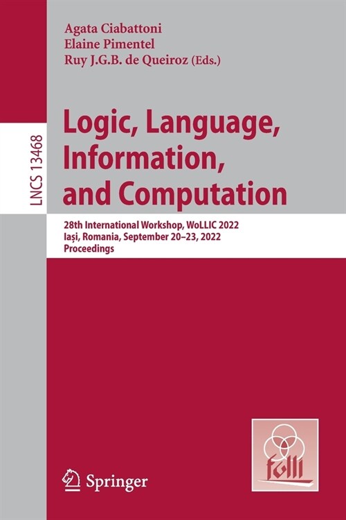 Logic, Language, Information, and Computation: 28th International Workshop, Wollic 2022, Iași, Romania, September 20-23, 2022, Proceedings (Paperback, 2022)