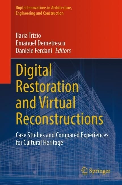 Digital Restoration and Virtual Reconstructions: Case Studies and Compared Experiences for Cultural Heritage (Hardcover, 2023)