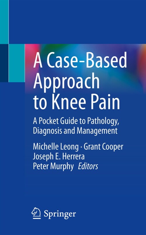 A Case-Based Approach to Knee Pain: A Pocket Guide to Pathology, Diagnosis and Management (Paperback, 2022)