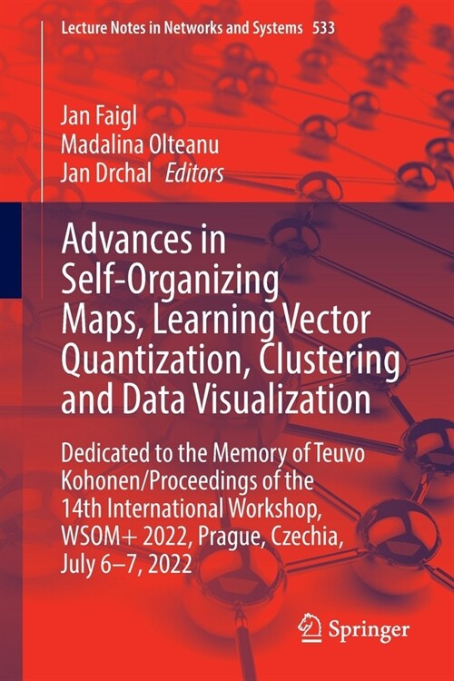 Advances in Self-Organizing Maps, Learning Vector Quantization, Clustering and Data Visualization: Dedicated to the Memory of Teuvo Kohonen / Proceedi (Paperback, 2022)