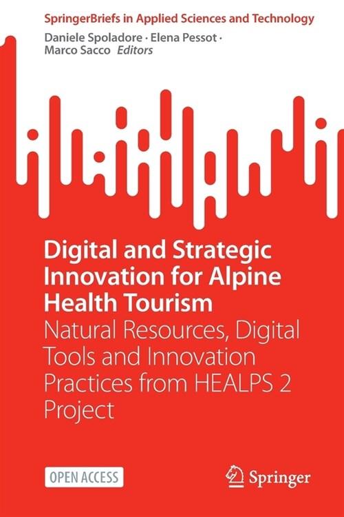 Digital and Strategic Innovation for Alpine Health Tourism: Natural Resources, Digital Tools and Innovation Practices from Healps 2 Project (Paperback, 2023)